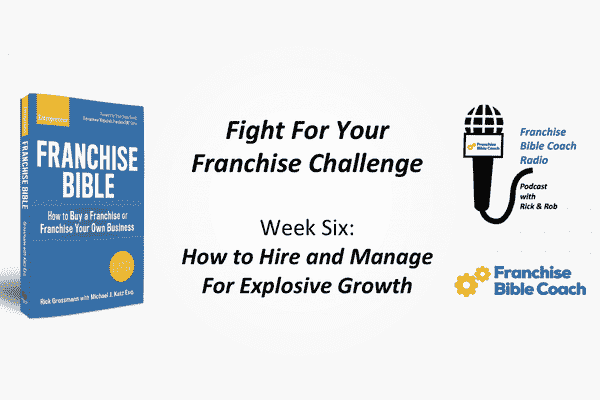 为您的特许经营挑战而战，第6周: 如何雇佣和管理爆炸性增长